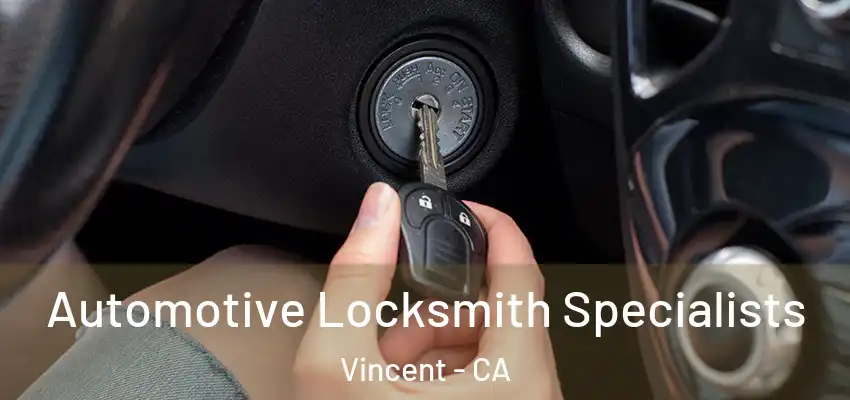  Automotive Locksmith Specialists Vincent - CA