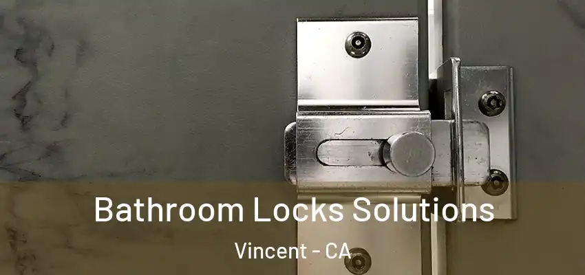 Bathroom Locks Solutions Vincent - CA