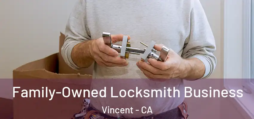 Family-Owned Locksmith Business Vincent - CA