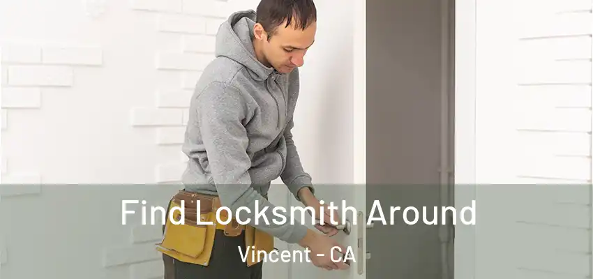  Find Locksmith Around Vincent - CA