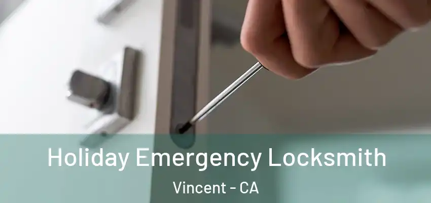  Holiday Emergency Locksmith Vincent - CA