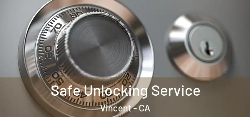 Safe Unlocking Service Vincent - CA
